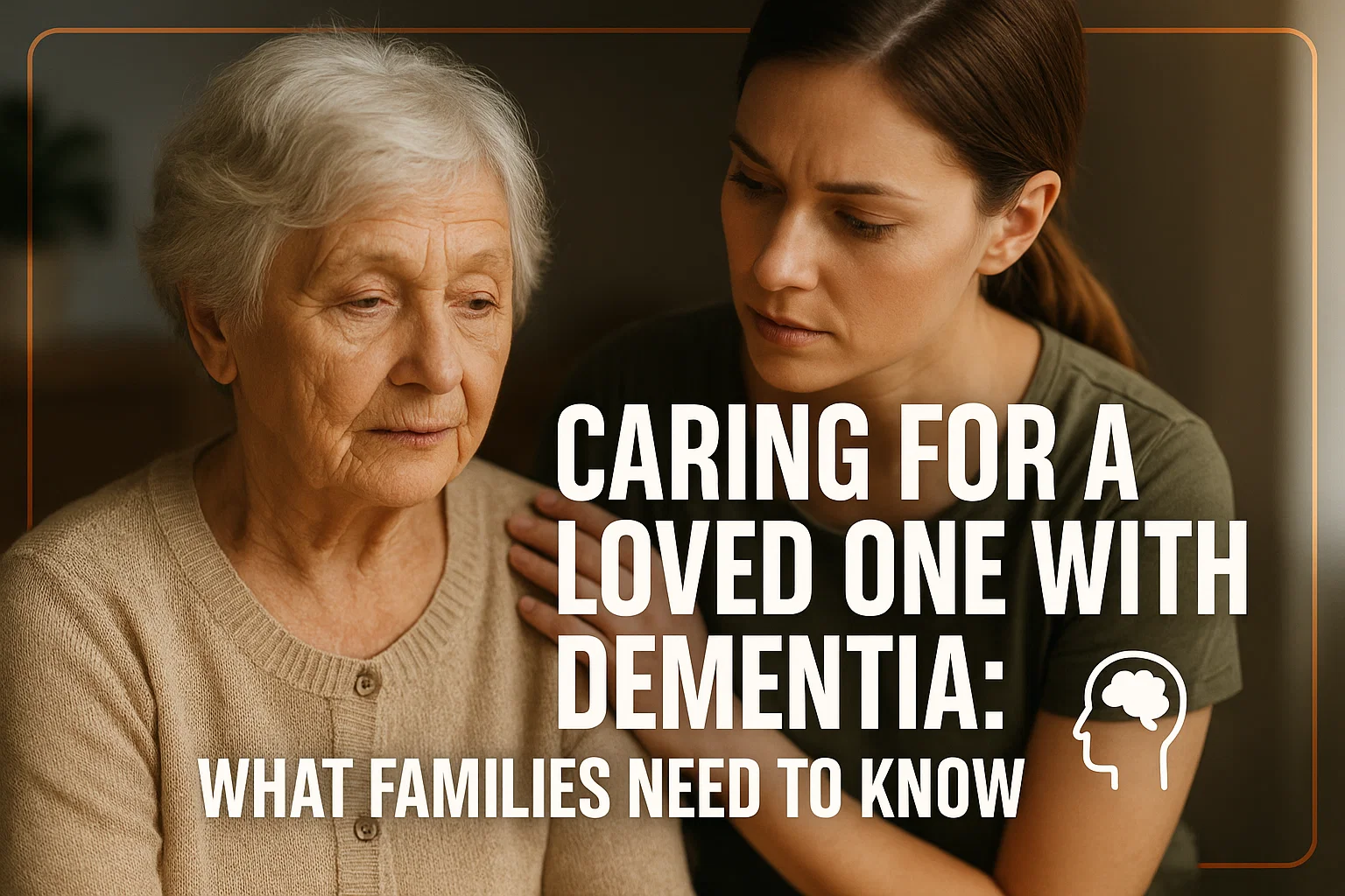 Caring for a Loved One with Dementia: What Families Need to Know