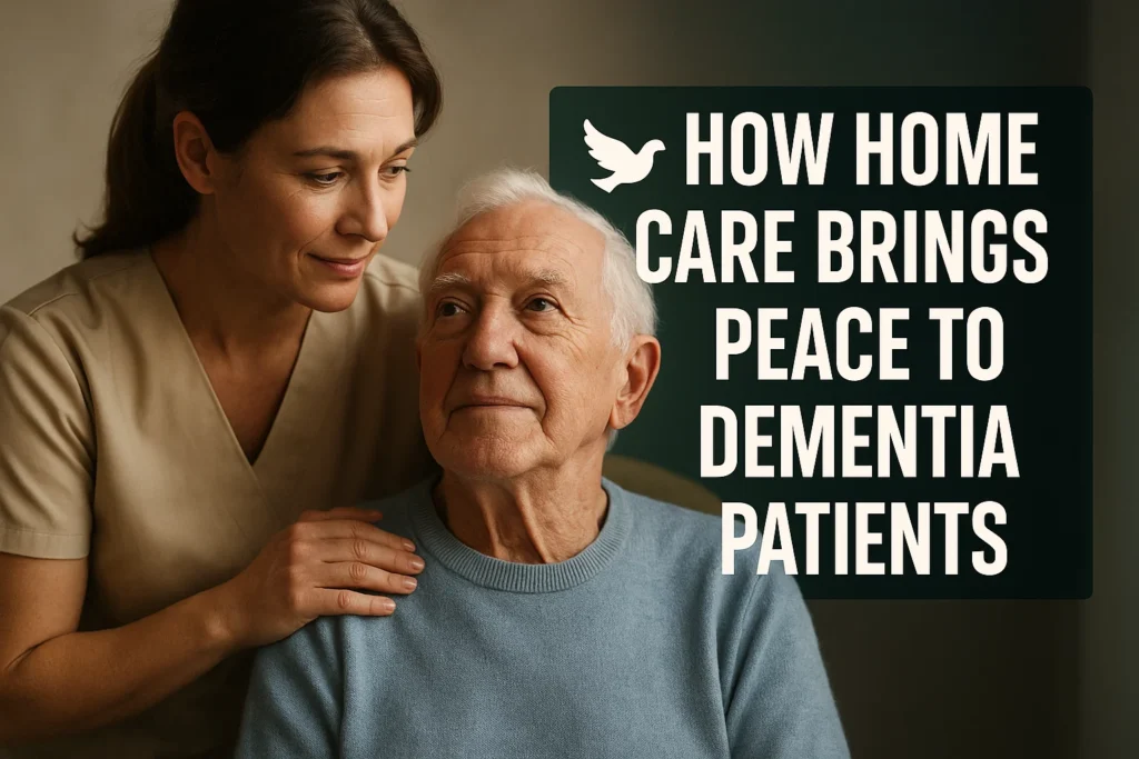 How Home Care Brings Peace to Dementia Patients