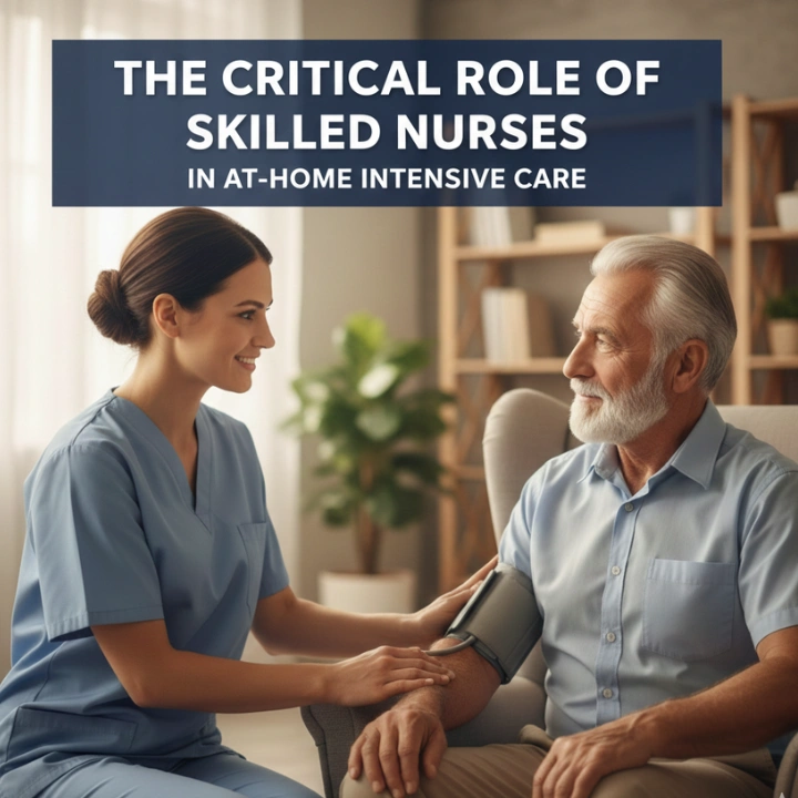 The Critical Role of Skilled Nurses in At-Home Intensive Care