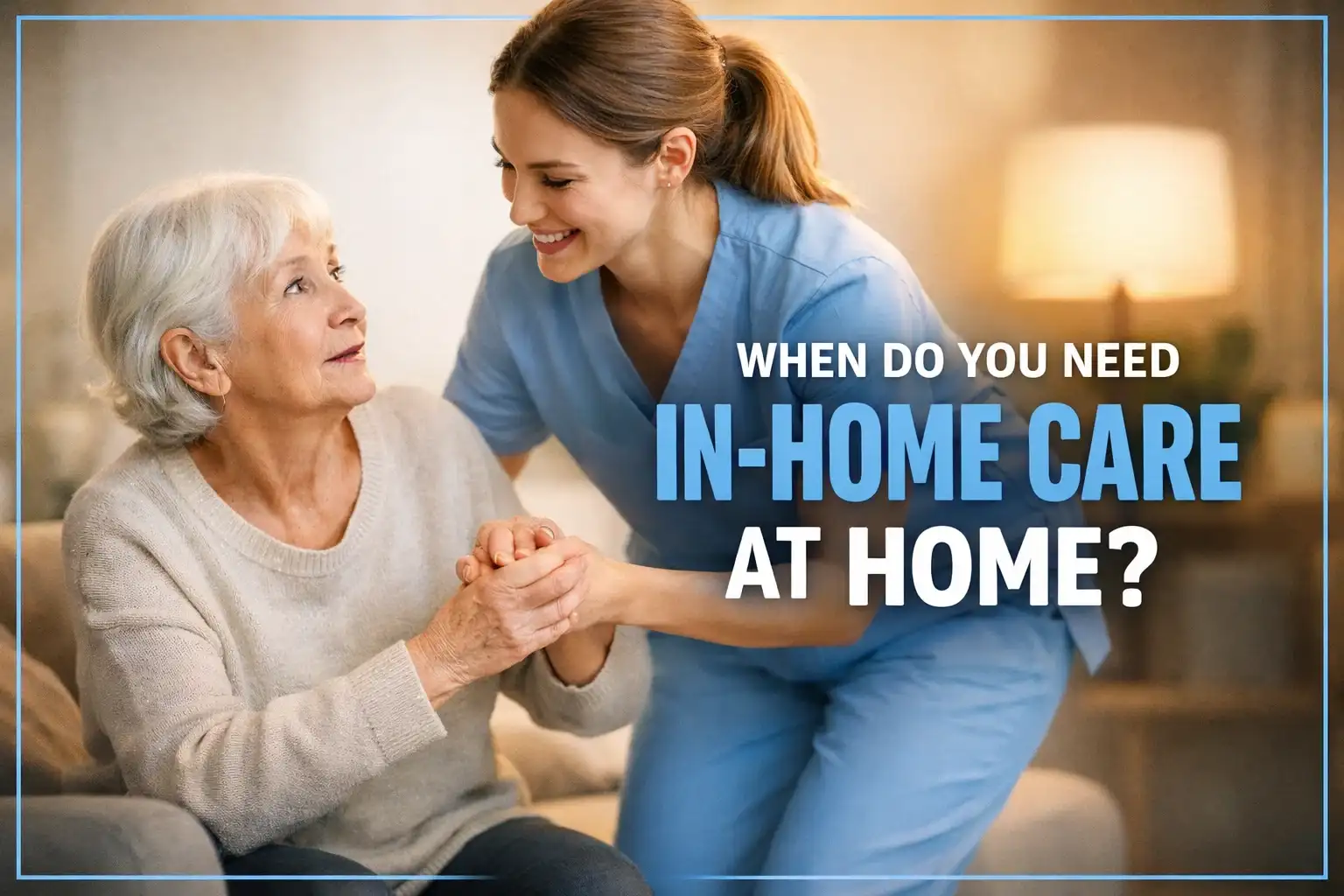 When Do You Need In-Home Care at Home?