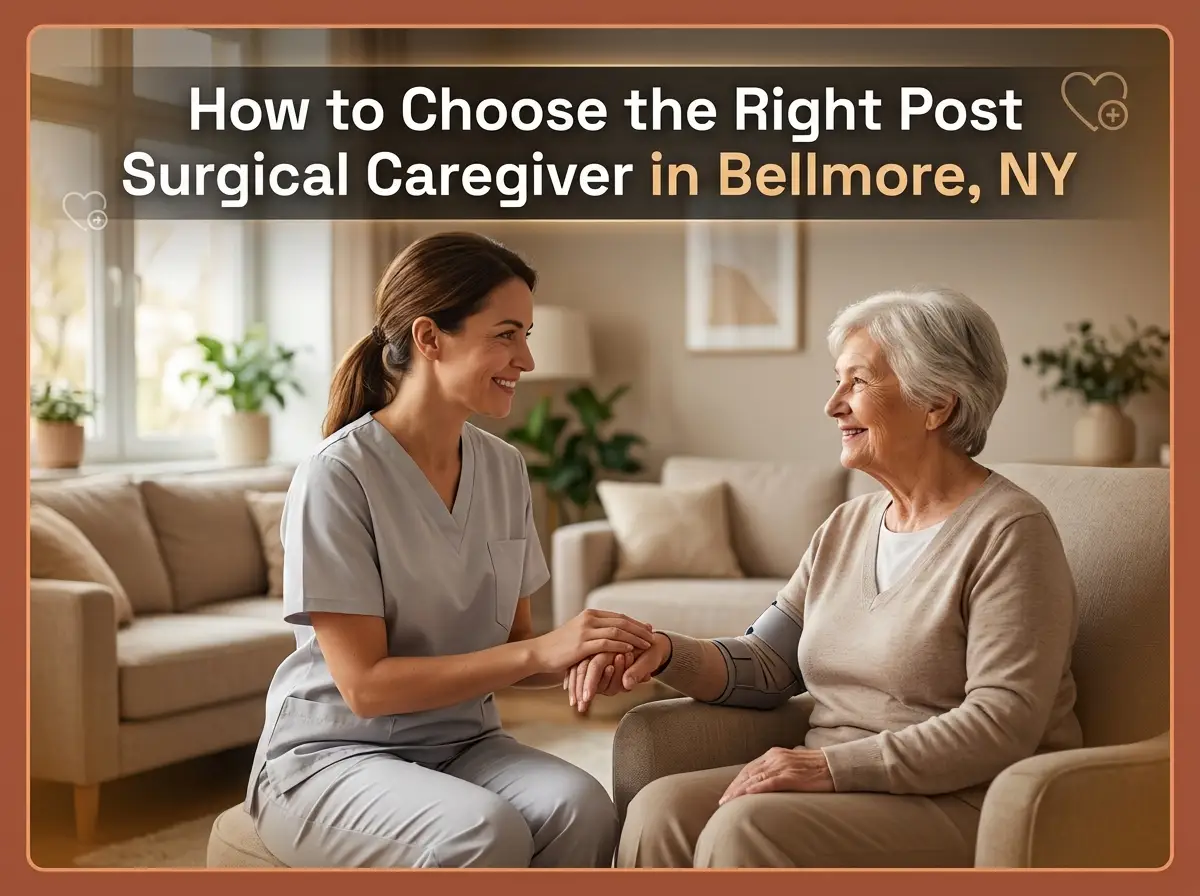 How to Choose the Right Post Surgical Caregiver in Bellmore, NY